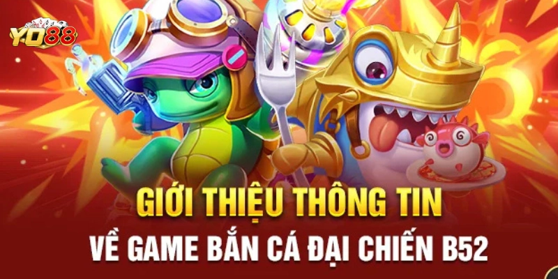 Bắn cá Đại Chiến B52 là gì?