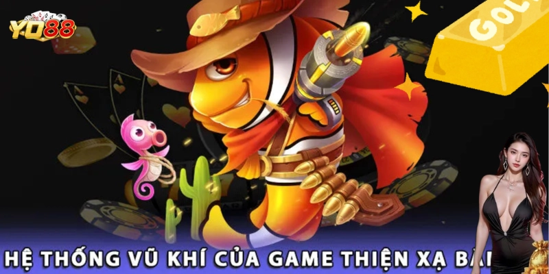 Hệ thống vũ khí cực khủng của Thiện Xạ Bắn Cá