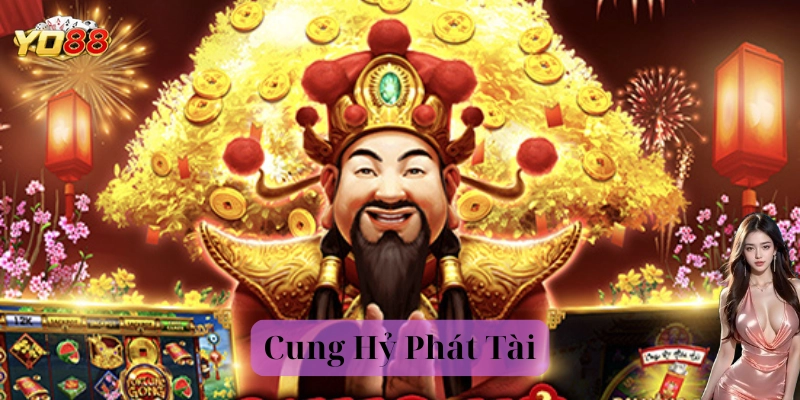 Nổ hũ Cung Hỷ Phát Tài là gì?