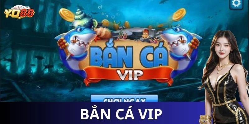 Bắn cá vip: Bí quyết săn cá đỉnh cao từ Yo88