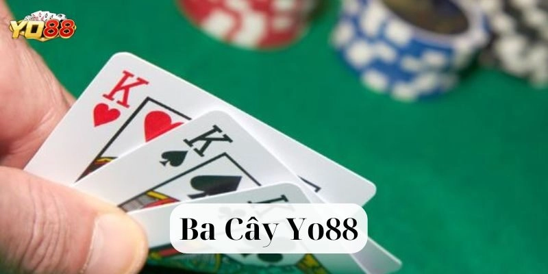 Ba Cây Tại Yo88 – Game Bài Siêu Hot, Thắng Tiền Siêu Nhanh!